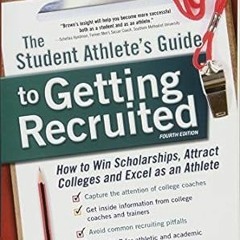 (ePub) READ The Student Athlete's Guide to Getting Recruited: How to Win Scholarships, Attract