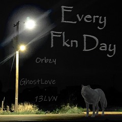 Ghostlove X Orbzy X 13LVN - Every Fkn Day