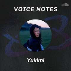 Voice Notes: Yukimi on "Sad Makeup"