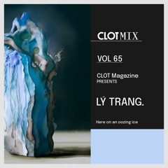 CLOT Magazine presents Lý Trang - Here on an oozing ice