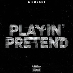 Playin’ Pretend - G Roccet