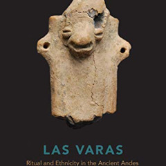 ACCESS KINDLE 📰 Las Varas: Ritual and Ethnicity in the Ancient Andes by  Howard Tsai