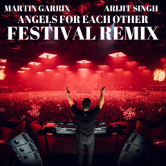 Martin Garrix & Arijit Singh - Angels For Each Other (Festival Remix)