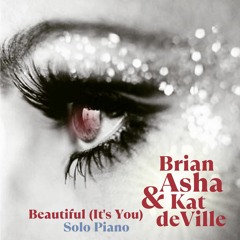 Brian Asha - Beautiful (It's You)(Solo Piano)(feat. Kat deVille)