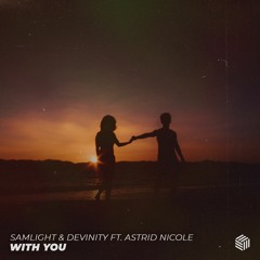 Samlight & Devinity - With You (ft. Astrid Nicole)