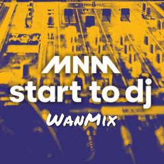 WanMix - MNM Start To Dj 2022