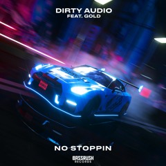 Dirty Audio - No Stoppin ft. GOLD