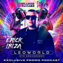 LEOWORLD -4th Aniversario Leon Likes To Party - Erick Ibiza (Special Podcast)