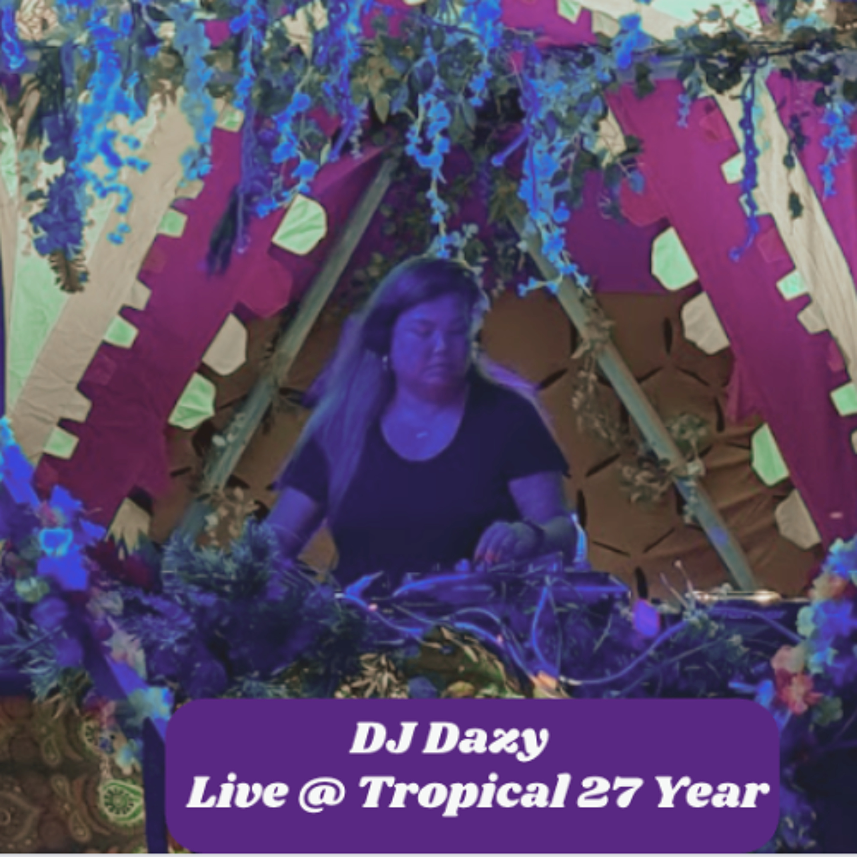 Tropical 27YR-1 - DJ Dazy Closing Set Sunday 10pm-12am episode artwork