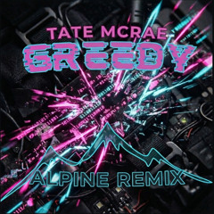 Tate McRae- Greedy (Alpine Remix)