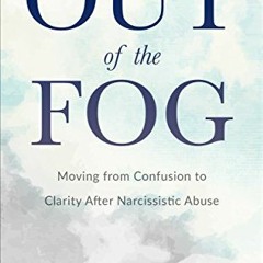 View PDF 💓 Out of the Fog: Moving From Confusion to Clarity After Narcissistic Abuse