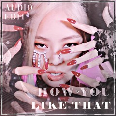 How You Like That - BLACKPINK audio edit [use 🎧!]