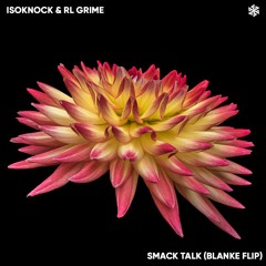 ISOKNOCK & RL Grime - Smack Talk (Blanke Flip)
