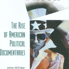 [FREE] KINDLE 📄 Shooting the Truth: The Rise of American Political Documentaries by