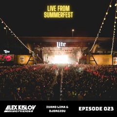 AK & Friends 023 - Feat. Ivano Lima & Djorgiou live from Summerfest