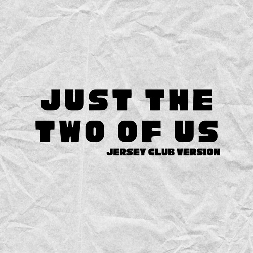Just The Two Of Us - Jersey Club Version