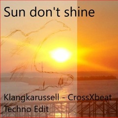 Sun don't shine(Sonnentanz)- Techno