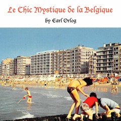 Earl Orlog's "Le Chic Mystique De La Belgique"