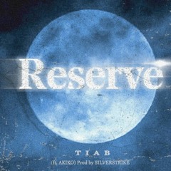 TIAB - RESERVE 後備 (FT.AKIKO)PROD BY SILVERSTRIKE