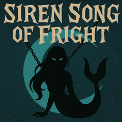 Siren Song of Fright