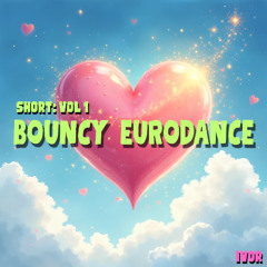 BOUNCY EURODANCE- SHORT VOL 1