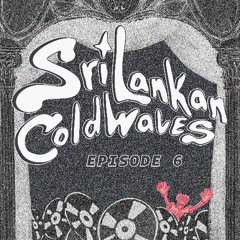 Sri Lankan Cold Waves Episode 6
