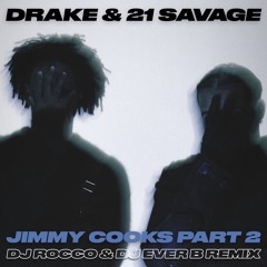 Drake & 21 Savage - Jimmy Cooks (DJ ROCCO & DJ EVER B Remix) (Dirty)