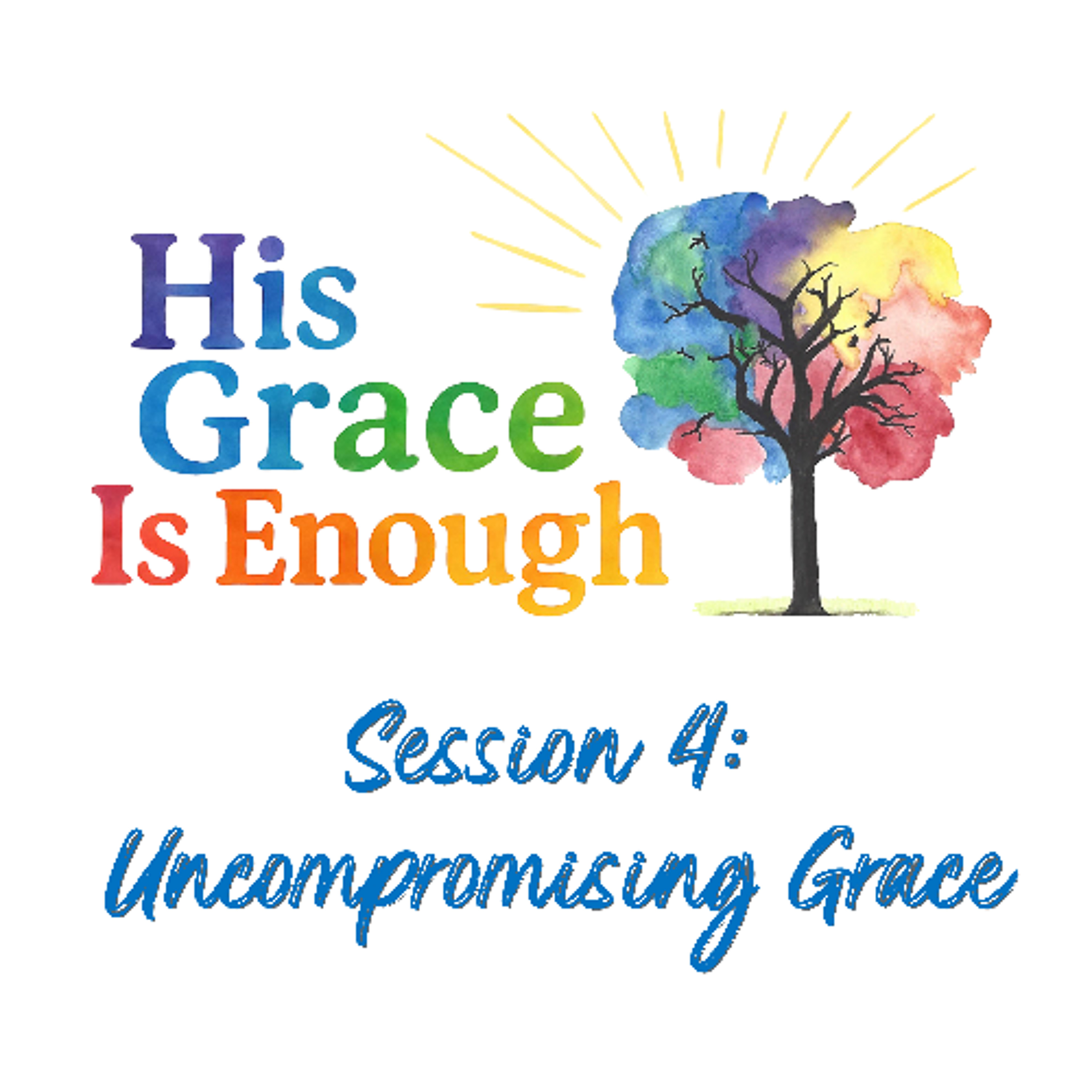 His Grace Is Enough, Session 4, "Uncompromising Grace" episode artwork