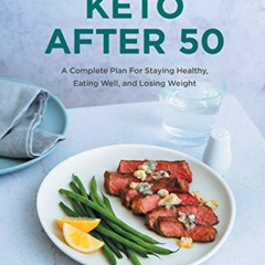 [VIEW] EPUB 📙 Keto After 50: A Complete Plan For Staying Healthy, Eating Well, and L