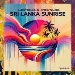 PREMIERE: Alexey Romeo, DJ Hepri & Yuliana — Sri Lanka Sunrise (Original Mix) [X-perience]