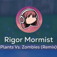 Seii - Rigor Mormist [ Plants Vs. Zombies Remix ]
