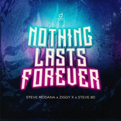 Steve Modana x ZIGGY X x Steve 80 - Nothing Lasts Forever