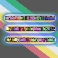 Mist Rebuttal b2b Mist Rebuttal (disability pride DJ mix)