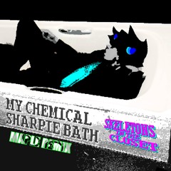 Skeletons In The Closet - MY CHEMICAL SHARPIE BATH (Maple Remix)