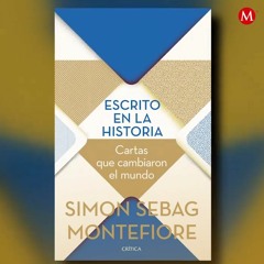 "Escrito en la historia: Cartas que cambiaron el mundo", de Simon Sebag Montefiore