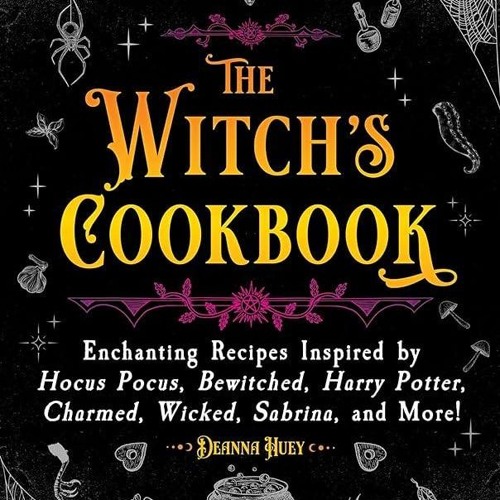 ✔Read⚡️ The Witch's Cookbook: Enchanting Recipes Inspired by Hocus Pocus, Bewitched, Harry Pott