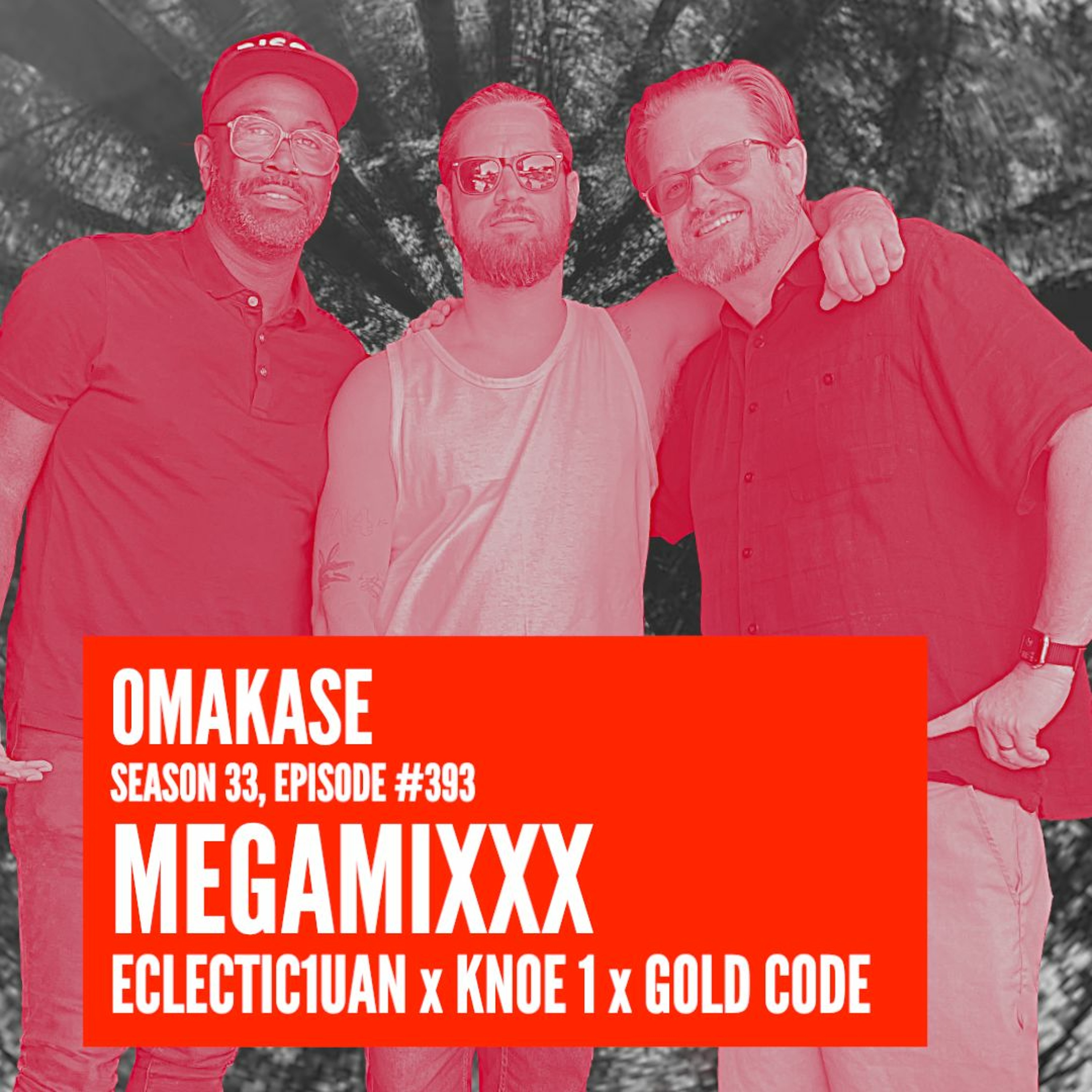OMAKASE 393, MEGAMIXXX: ECLECTIC1UAN x KNOE 1 x GOLD CODE episode artwork