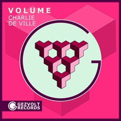 Charlie De Ville - Volume [Gezvolt Records]