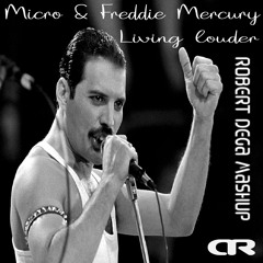 Mikro & Freddie Mercury - Living Louder (Robert Dega Mashup)