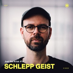 Just The Artist #19 - Schlepp Geist
