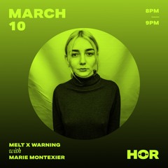 WARNING x MELT x HÖR / Marie Montexier / March 10  8pm-9pm