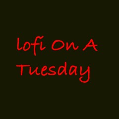 Lofi On A Tuesday 2