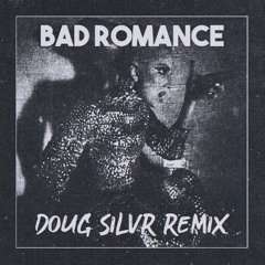 Bad Romance (DOUG SILVR Remix)