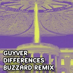 Guyver - Differences (Buzzard Remix) FREE DOWNLOAD