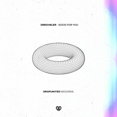 DRECHSLER - Good For You [FREE RELEASE]