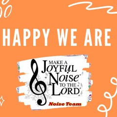 Happy We Are- Praise Hymn- Noise Team