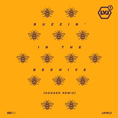 LEVELZ - Buzzin' In The Beehive (Dogger Remix)