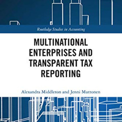 [Read] EBOOK 💏 Multinational Enterprises and Transparent Tax Reporting (Routledge St