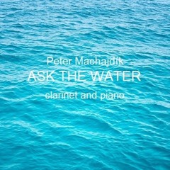 Machajdik ASK THE WATER for clarinet and piano  [2023]