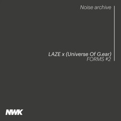 Noise archive - Forms #2 : LAZE b2b (Universe Of G.ear)